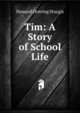 Tim: A Story of School Life, Howard Overing Sturgis 