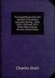 Two Expeditions Into the Interior of Southern Australia During . 1828, 1829, 1830 and 1831: With Observations On New South Wales, Charles Sturt 