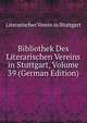Bibliothek Des Literarischen Vereins in Stuttgart, Volume 39 (German Edition), Literarischer Verein in Stuttgart 