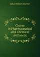 Course in Pharmaceutical and Chemical Arithmetic, Julius William Sturmer 