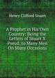 A Prophet in His Own Country: Being the Letters of Stuart X Pseud. to Many Men On Many Occasions, Henry Clifford Stuart 