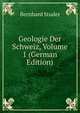 Geologie Der Schweiz, Volume 1 (German Edition), Bernhard Studer 