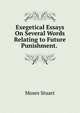 Exegetical Essays On Several Words Relating to Future Punishment. ., Moses Stuart 