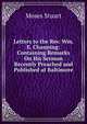 Letters to the Rev. Wm. E. Channing: Containing Remarks On His Sermon Recently Preached and Published at Baltimore, Moses Stuart 