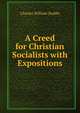 A Creed for Christian Socialists with Expositions, Charles William Stubbs 