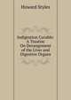 Indigestion Curable: A Treatise On Derangement of the Liver and Digestive Organs, Howard Styles 