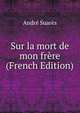 Sur la mort de mon fr?re (French Edition), Andr? Suar?s 