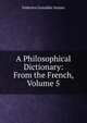 A Philosophical Dictionary: From the French, Volume 5, Federico Gonzalez Suarez 