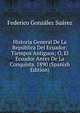 Historia General De La Republica Del Ecuador: Tiempos Antiguos; O, El Ecuador Antes De La Conquista. 1890 (Spanish Edition), Federico Gonzalez Suarez 