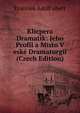 Klicpera Dramatik: Jeho Profil a Misto V eske Dramaturgii (Czech Edition), Frantiek Adolf ubert 