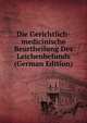 Die Gerichtlich-medicinische Beurtheilung Des Leichenbefunds (German Edition), 