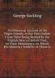 An Historical Account of the Virgin Islands, in the West Indies: From Their Being Settled by the English Near a Century Past, to Their Obtaining a . in Which His Majesty's Subjects in Those Is, George Suckling 