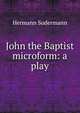 John the Baptist microform: a play, Sudermann Hermann 