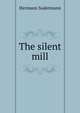 The silent mill, Sudermann Hermann 