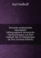 Deutsche medizinische Inkunabeln; bibliographisch-literarische Untersuchungen von Karl Sudhoff. Mit 40 Abbildungen im Text (German Edition), Karl Sudhoff 