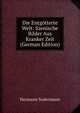 Die Entgotterte Welt: Szenische Bilder Aus Kranker Zeit (German Edition), Sudermann Hermann 