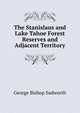 The Stanislaus and Lake Tahoe Forest Reserves and Adjacent Territory, George Bishop Sudworth 