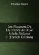 Les Finances De La France Au Xixe Siecle, Volume 1 (French Edition), Charles Sudre 