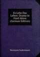 Es Lebe Das Leben: Drama in Funf Akten (German Edition), Sudermann Hermann 