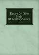 Essay On "the Birds" Of Aristophanes;, 