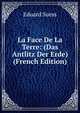 La Face De La Terre: (Das Antlitz Der Erde) (French Edition), Eduard Suess 