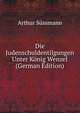 Die Judenschuldentilgungen Unter Konig Wenzel (German Edition), Arthur Sussmann 