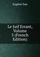 Le Juif Errant, Volume 5 (French Edition), Sue Eugene 
