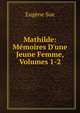 Mathilde: M?moires D'une Jeune Femme, Volumes 1-2, Sue Eugene 