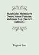 Mathilde: M?moires D'une Jeune Femme, Volumes 5-6 (French Edition), Sue Eugene 