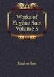 Works of Eugene Sue, Volume 3, Sue Eugene 