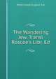 The Wandering Jew. Transl Roscoe's Libr. Ed, Marie Joseph Eugene Sue 