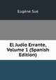 El Judio Errante, Volume 1 (Spanish Edition), Sue Eugene 