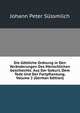 Die Gottliche Ordnung in Den Veranderungen Des Menschlichen Geschlechts: Aus Der Geburt, Dem Tode Und Der Fortpflanzung, Volume 2 (German Edition), Johann Peter Sussmilch 