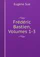 Frederic Bastien, Volumes 1-3, Sue Eugene 