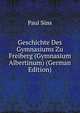 Geschichte Des Gymnasiums Zu Freiberg (Gymnasium Albertinum) (German Edition), Paul Suss 