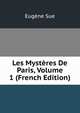 Les Mysteres De Paris, Volume 1 (French Edition), Eugene Sue 