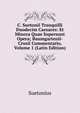 C. Suetonii Tranquilli Duodecim Caesares: Et Minora Quae Supersunt Opera; Baumgartenii-Crusii Commentario, Volume 1 (Latin Edition), Suetonius 