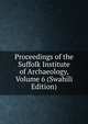 Proceedings of the Suffolk Institute of Archaeology, Volume 6 (Swahili Edition), 