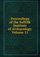 Proceedings of the Suffolk Institute of Archaeology, Volume 11, 