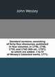 Standard sermons, consisting of forty-four discourses, published in four volumes, in 1746, 1748, 1750, and 1760 (4th ed., 1787); to which are added . I to IV of Wesley's Collected works, 1771;, John Wesley 