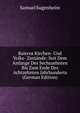 Baierns Kirchen- Und Volks- Zustande: Seit Dem Anfange Des Sechszehnten Bis Zum Ende Des Achtzehnten Jahrhunderts (German Edition), Samuel Sugenheim 