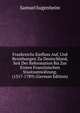 Frankreichs Einfluss Auf, Und Beziehungen Zu Deutschland, Seit Der Reformation Bis Zur Ersten Franzosischen Staatsumwalzung. (1517-1789) (German Edition), Samuel Sugenheim 