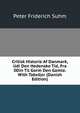 Critisk Historie Af Danmark, Udi Den Hedenske Tid, Fra 0Din Til Gorm Den Gamle. With Tabeller (Danish Edition), Peter Friderich Suhm 