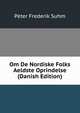 Om De Nordiske Folks Aeldste Oprindelse (Danish Edition), Peter Frederik Suhm 