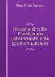 Historie Om De Fra Norden Udvandrede Folk (Danish Edition), Pet Frid Suhm 