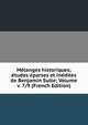 Melanges historiques; etudes eparses et inedites de Benjamin Sulte; Volume v. 7/9 (French Edition), 