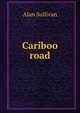 Cariboo road, Alan Sullivan 