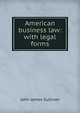 American business law: with legal forms, John James Sullivan 