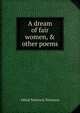 A dream of fair women, & other poems, Tennyson, Alfred Tennyson, Baron, 1809-1892 