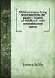Children's ways; being selections from the author's "Studies of childhood", with some additional matter, Sully, James 